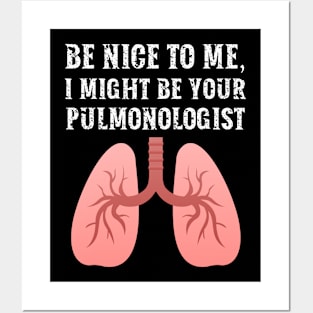 Be nice to me, I might be your Pulmonologist Posters and Art